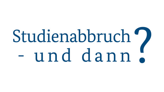 Studienabbruch - und dann?